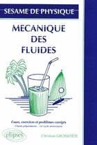 Couverture du livre « Sesame de physique - 1 - mecanique des fluides » de Grossetete Christian aux éditions Ellipses