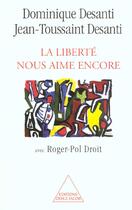 Couverture du livre « La liberte nous aime encore » de Desanti/Droit aux éditions Odile Jacob