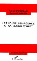 Couverture du livre « Les nouvelles figures du sous-prolétariat » de Patrick Bruneteaux et Corinne Lanzarini aux éditions L'harmattan