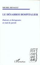 Couverture du livre « Le desarroi hospitalier - patients et therapeutes en mal de parole » de Michel Renault aux éditions L'harmattan