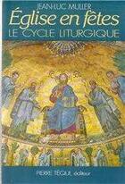 Couverture du livre « Eglise en fetes - le cycle liturgique » de Jean-Luc Muller aux éditions Tequi