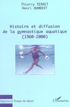 Couverture du livre « Histoire et diffusion de la gymnastique aquatique (1960-2000) » de Terret/Humbert aux éditions L'harmattan