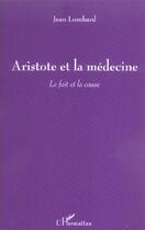 Couverture du livre « Aristote et la medecine - le fait et la cause » de Jean Lombard aux éditions L'harmattan