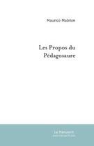 Couverture du livre « Les propos du pedagosaure » de Maurice Mabilon aux éditions Editions Le Manuscrit