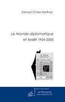 Couverture du livre « Le monde diplomatique et israël 1954-2005 » de Samuel Ghiles-Meilhac aux éditions Editions Le Manuscrit