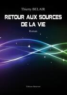 Couverture du livre « Retour aux sources de la vie » de Thierry Belair aux éditions Benevent