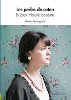 Couverture du livre « Les perles de coton ; bijoux haute couture » de Hiroko Yamaguchi aux éditions De Saxe