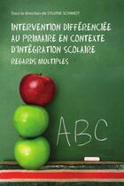 Couverture du livre « Intervention différenciée au primaire en contexte d'intégration scolaire ; regards multiples » de Sylvie Schmidt aux éditions Pu De Quebec