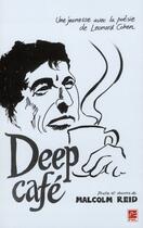 Couverture du livre « Deep café ; une jeunesse avec la poésie de Léonard Cohen » de Malcom Reid aux éditions Presses De L'universite De Laval