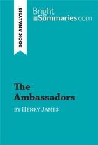 Couverture du livre « The Ambassadors by Henry James (Book Analysis) : detailed summary, analysis and reading guide » de Bright Summaries aux éditions Brightsummaries.com