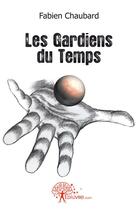 Couverture du livre « Les gardiens du temps » de Fabien Chaubard aux éditions Edilivre