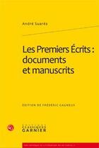 Couverture du livre « Les premiers écrits : documents et manuscrits » de Andre Suares aux éditions Classiques Garnier