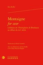 Couverture du livre « Montaigne for ever : l'édition de l'Exemplaire de Bordeaux au début du XXe siècle » de Ken Keffer aux éditions Classiques Garnier