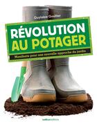 Couverture du livre « Revolution au potager - manifeste pour une nouvelle approche du jardin » de Guylaine Goulfier aux éditions Rustica