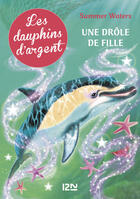 Couverture du livre « Les dauphins d'argent t.3 ; une drôle de fille » de Summer Waters aux éditions 12-21