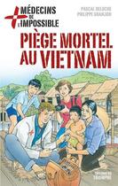 Couverture du livre « Medecins de l'impossible - t01 - piege mortel au vietnam » de Deloche/Granjon aux éditions Triomphe