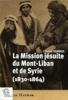 Couverture du livre « La mission jésuites du Mont-Liban et de Syrie (1830-1864) » de Chantal Verdeil aux éditions Les Indes Savantes