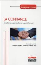 Couverture du livre « La confiance ; relations, organisations, capital humain » de Richard Delaye et Pascal Lardellier aux éditions Management Et Societe