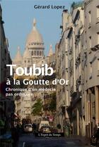 Couverture du livre « Toubib à la Goutte d'Or ; chronique d'un médecin pas ordinaire » de Gerard Lopez aux éditions L'esprit Du Temps