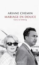 Couverture du livre « Mariage en douce ; Gary & Seberg » de Ariane Chemin aux éditions Des Equateurs