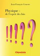 Couverture du livre « Physique : de l'esprit des lois » de Jean-FranÇois Geneste aux éditions Cepadues
