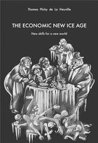 Couverture du livre « The economic new ice age : new skills for a new world » de Thomas Flichy De La Neuville aux éditions Dominique Martin Morin
