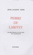 Couverture du livre « Pierre de Larivey, un précurseur de Molière en Champagne » de Jean-Jacques Kihm aux éditions Rougerie