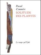 Couverture du livre « La solitude des plantes » de Pascal Commère aux éditions Le Temps Qu'il Fait