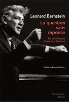 Couverture du livre « La question sans réponse ; six conférences données à Harvard » de Leonard Bernstein aux éditions Minerve