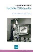 Couverture du livre « La boîte télévisuelle ; le poste de télévision et les artistes » de Caroline Tron-Carroz aux éditions Ina