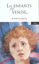 Couverture du livre « Enfants De Venise (Les) » de Fraignaud Andre aux éditions Arlea