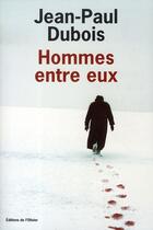 Couverture du livre « Hommes entre eux » de Jean-Paul Dubois aux éditions Editions De L'olivier