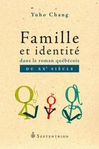 Couverture du livre « Famille et identité dans le roman québécois du XX siècle » de Yuho Chang aux éditions Septentrion