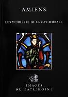 Couverture du livre « Amiens-les verrieres de la cathedrales » de Nathalie Frachon aux éditions Agir Pic