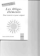 Couverture du livre « Les oligo-éléments ; pour nourir et pour soigner » de Jean-Pierre Ruasse aux éditions Ipredis