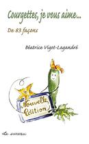 Couverture du livre « Courgettes je vous aime...de 83 façons » de Vigot-Lagandre B. aux éditions Le Sureau