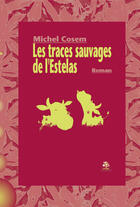 Couverture du livre « Les traces sauvages de l'Estelas » de Michel Cosem aux éditions Rouge Safran