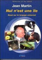 Couverture du livre « Nul n'est une île ; essai sur le langage universel » de Jean Martin aux éditions Jmg