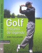Couverture du livre « Golf, instants de legende » de Andre-Jean Lafaurie aux éditions Timee