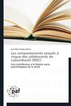 Couverture du livre « Les comportements sexuels à risque des adolescents de Lubumbashi (RDC) ; une contribution à la théorie socio-psychologique de la santé » de Jean-Marie Kalau Mutej aux éditions Presses Academiques Francophones