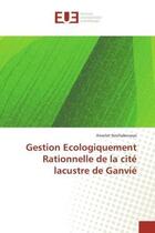 Couverture du livre « Gestion ecologiquement rationnelle de la cite lacustre de ganvie » de Nzohabonayo Anaclet aux éditions Editions Universitaires Europeennes