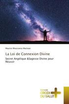 Couverture du livre « La loi de connexion divine - secret angelique &sagesse divine pour reussir » de Moussavou Mackaye M. aux éditions Croix Du Salut