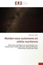 Couverture du livre « Rendez-vous autonome en orbite martienne - etude des methodes de commandes non-lineaires par modes g » de Lafleur Jean-Roch aux éditions Editions Universitaires Europeennes