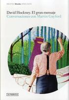 Couverture du livre « David Hockney : el gran mensaje ; conversaciones con Martin Gayford » de David Hockney aux éditions La Fabrica