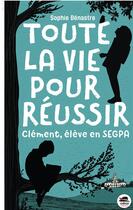 Couverture du livre « Toute la vie pour réussir : Clément, élève en SEGPA » de Sophie Benastre aux éditions Oskar