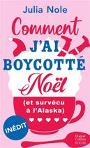 Couverture du livre « Comment j'ai boycotté Noël (et survécu à l'Alaska) » de Julia Nole aux éditions Harpercollins