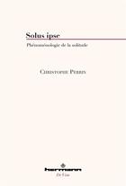 Couverture du livre « Solus ipse : phénoménologie de la solitude » de Christophe Perrin aux éditions Hermann
