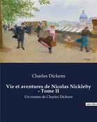 Couverture du livre « Vie et aventures de Nicolas Nickleby - Tome II : Un roman de Charles Dickens » de Charles Dickens aux éditions Culturea