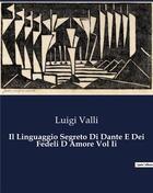 Couverture du livre « Il Linguaggio Segreto Di Dante E Dei Fedeli D Amore Vol Ii » de Valli Luigi aux éditions Culturea