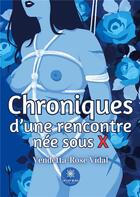 Couverture du livre « Chroniques d'une rencontre née sous X » de Vidal Beatrice aux éditions Le Lys Bleu